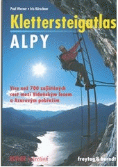 kniha Klettersteigatlas Alpy více než 700 zajištěných cest v Alpách mezi Vídeňským lesem a Azurovým pobřežím : s úvodem do historie zajištěných cest a techniky lezení, Freytag & Berndt 2007