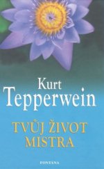 kniha Tvůj život mistra kurz rozvoje vědomí pro pokročilé, Fontána 2011