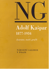 kniha Adolf Kašpar 1877-1934 : Ilustrátor, malíř, grafik, Národní galerie  1977