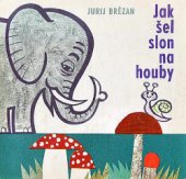 kniha Jak šel slon na houby Pro nejmenší, SNDK 1963