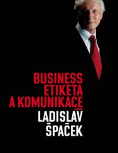 kniha Business etiketa a komunikace jak být úspěšným manažerem, politikem, realitním makléřem, finančním poradcem, úředníkem veřejné správy, Europrint 2013