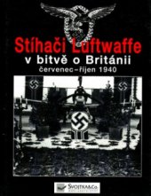kniha Stíhači Luftwaffe v bitvě o Británii červenec-říjen 1940, Svojtka & Co. 2002