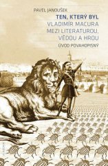 kniha Ten, který byl Vladimír Macura mezi literaturou, vědou a hrou. Úvod povahopisný, Academia 2014