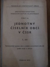 kniha Jednotný číselník obcí v ČSSR. Díl 1, - Systematický seznam obcí a stálých statistických obvodů podle krajů a okresů, Statistické a evidenční vydavatelství tiskopisů 1972