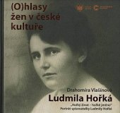 kniha Ludmila Hořká "hořký život - hořké jméno" : portrét spisovatelky Ludmily Hořké , Slezské zemské muzeum 2017