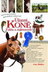 kniha Úžasní koně fakta a zajímavosti : ilustrovaný průvodce obdivuhodným světem koní, Metafora 2009