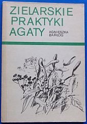 kniha Zielarskie Praktyki Agaty , Wydawnictwo Łódzkie 1988