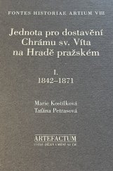 kniha Jednota pro dostavění Chrámu sv. Víta na Hradě pražském I., 1842-1871 edice pramenů., Artefactum 1999