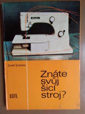 kniha Znáte svůj šicí stroj? Určeno [také] žačkám domácích ručních prací na zákl. devítiletých školách a stř. školách ekonomiky služeb, SNTL 1972