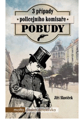 kniha 3 případy policejního komisaře Pobudy 	Případ velocipedisty -- Případ zlatnice Galipetrové -- Případ zeleného brouka, Motto 2017