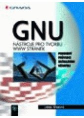 kniha GNU nástroje pro tvorbu WWW stránek podrobný průvodce začínajícího uživatele, Grada 2000