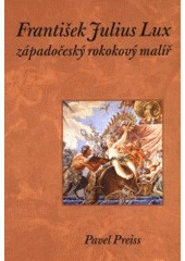 kniha František Julius Lux západočeský rokokový malíř, Scriptorium 2000