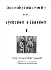 kniha Život svatých Cyrila a Metoděje mezi Východem a Západem I. Svatý novomučedník Gorazd II., Lukáš Lhoťan 2025