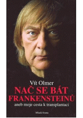 kniha Nač se bát Frankensteinů, aneb, Moje cesta k transplantaci vážné i humorné vyprávění, fejetony, články, povídky, Mladá fronta 2007