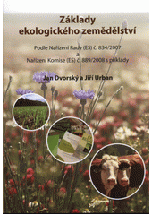 kniha Základy ekologického zemědělství podle Nařízení Rady (ES) č. 834/2007 a Nařízení Komise (ES) č. 889/2008 s příklady, ÚKZÚZ 2011