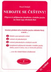 kniha Nebojte se češtiny! příprava k přijímacím zkouškám z českého jazyka na různé typy středních škol : stručný přehled učiva českého jazyka základní školy, Pavel Dolejší 2005