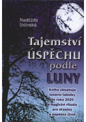 kniha Tajemství úspěchu podle Luny, Agentura Erdeline ve spolupráci s Naděždou Iždinskou 2009