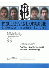 kniha Panoráma antropologie biologické - sociální - kulturní 35, - Pohřební ritus 16.-18. století na území střední Evropy : (antropologicko-archeologická studie) - modulové učební texty pro studenty antropologie a "příbuzných oborů"., Nadace Universitas 2007