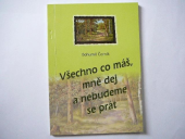 kniha VŠECHNO CO MÁŠ, MNĚ DEJ A NEBUDEME SE PRÁT , vlasní náklad 2008