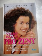 kniha Velký rádce pro ženy pomůže vám vyřešit problémy v povolání, partnerských vztazích, sexu, psychice a zdraví, Ikar 1998