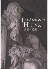 kniha Jiří Antonín Heinz 1698-1759 : [Muzeum umění Olomouc - Arcidiecézní muzeum Olomouc, Galerie, 29. září 2011 - 19. února 2012, Muzeum umění Olomouc 2011