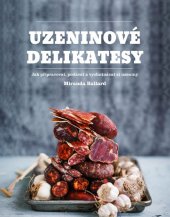 kniha Uzeninové delikatesy jak připravovat, podávat a vychutnávat si uzeniny, CPress 2018