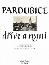 kniha Pardubice dříve a nyní = Pardubice früh und heute = Pardubice old and modern = Pardubice autrefois et maintenant, Helios 1993