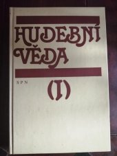 kniha Hudební věda Díl 1, - Dějiny hudební vědy. - historie a teorie oboru, jeho světový a čes. vývoj : celost. vysokošk. učebnice pro stud. filozof. fak. univerzit, pedagog. fakult a AMU., SPN 1988