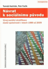 kniha Návrat k sociálnímu původu vývoj sociální stratifikace české společnosti v letech 1989 až 2009, Centrum pro studium demokracie a kultury 2010