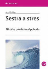 kniha Sestra a stres příručka pro duševní pohodu, Grada 2010