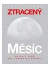 kniha Ztracený Měsíc kniha z časů bez lunárních expedic, Beletris 2008