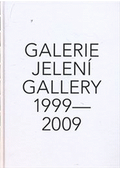 kniha Galerie Jelení = Jelení Gallery : 1999-2009, CSU 2010