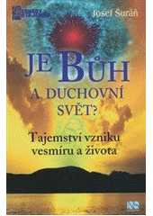 kniha Je Bůh a duchovní svět? tajemství vzniku vesmíru a života, NS Svoboda 2012