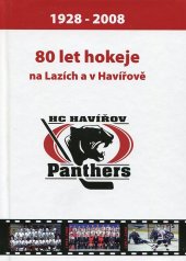 kniha 80 let hokeje na Lazích a v Havířově 1928-2008 : HC Havířov Panthers, HC Havířov 2008