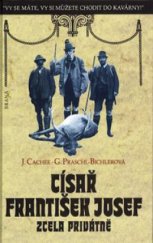 kniha Císař František Josef zcela privátně "Vy se máte, vy si můžete chodit do kavárny!", Brána 1996