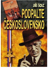 kniha Podpalte Československo! kapitoly z historie československého zahraničního a domácího odboje (1939-1945), Naše vojsko 2005