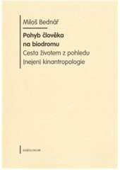 kniha Pohyb člověka na biodromu cesta životem z pohledu (nejen) kinantropologie, Karolinum  2009