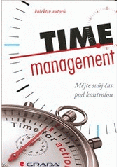 kniha Time management mějte svůj čas pod kontrolou, Grada 2012