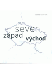 kniha Sever, západ, východ I. Svazek 1, - Severní Čechy - Severní Čechy, Univerzita Jana Evangelisty Purkyně 2009