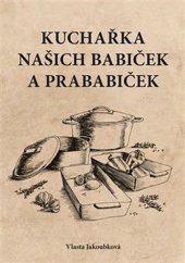 kniha Kuchařka našich babiček a prababiček kniha rad a receptů z dob první republiky pro ty, kteří rádi vaří, Powerprint 2019