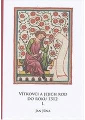 kniha Vítkovci a jejich rod do roku 1312 I. studie z listinných a jiných dochovaných pramenů., Epika 2011
