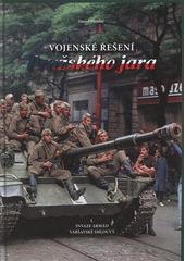 kniha Vojenské řešení Pražského jara. I, - Invaze armád Varšavské smlouvy, Ministerstvo obrany České republiky - Agentura vojenských informací a služeb 2008