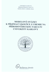 kniha Modelové otázky k přijímací zkoušce z chemie na Přírodovědeckou fakultu Univerzity Karlovy Univerzita Karlova PřF, Univerzita Karlova, Přírodovědecká fakulta 2020