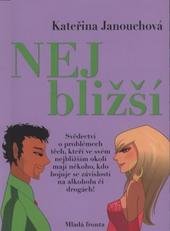 kniha Nejbližší [svědectví o problémech těch, kteří ve svém nejbližším okolí mají někoho, kdo bojuje se závislostí na alkoholu či drogách!], Mladá fronta 2009