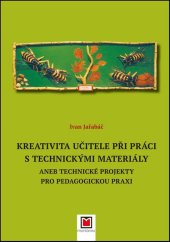 kniha Kreativita učitele při práci s technickými materiály aneb Technické projekty pro pedagogickou praxi, Montanex 2017