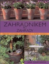kniha Zahradníkem bez zahrady základní průvodce zahradničením v malém prostoru, Rebo 2001