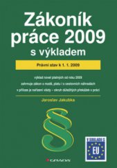 kniha Zákoník práce 2009 - s výkladem právní stav k 1.1.2009 : výklad novel platných od roku 2009, zahrnuje zákon o mzdě, platu i o cestovních náhradách, v příloze je nařízení vlády - okruh důležitých překážek v práci : v souladu s EU, Grada 2009