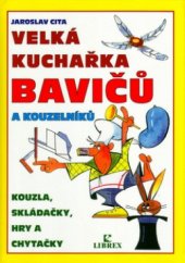 kniha Velká kuchařka bavičů a kouzelníků kouzla, skládačky, hry a chytačky, Librex 2001