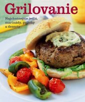 kniha Grilovanie Najchutnejšie jedlá, marinády, prílohy a dezerty, Slovart 2009