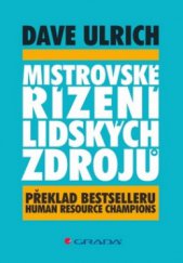 kniha Mistrovské řízení lidských zdrojů překlad bestselleru Human resource champions, Grada 2009